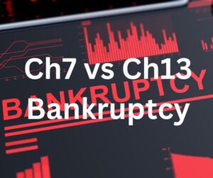 Ch7 vs Ch13 Bankruptcy Law