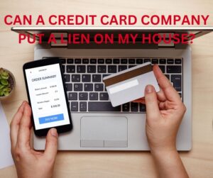 Yes a credit card company can put a lien on your house.