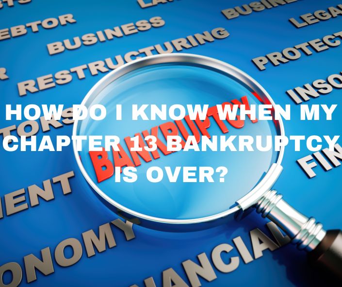 How do I know when my chapter 13 bankruptcy is over
