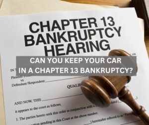 Can you keep your car in a chapter 13 bankruptcy