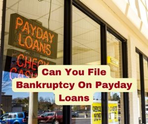 Can You File Bankruptcy On Payday Loans