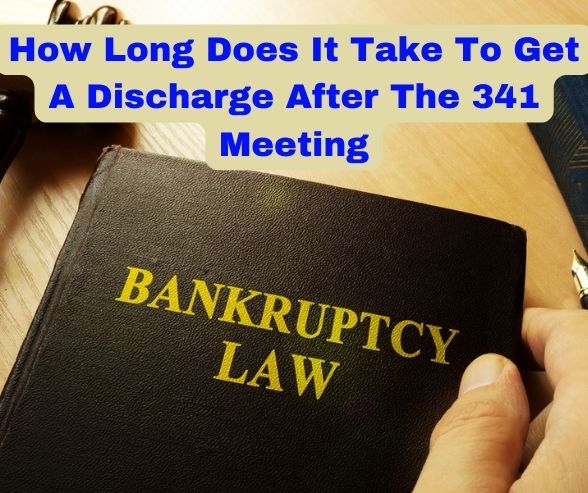 How Long Does It Take To Get A Discharge After The 341 Meeting