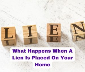 What Happens When A Lien Is Placed On Your Home
