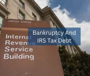 bankruptcy and irs tax debt