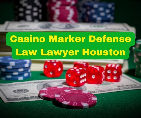 Casino Marker Defense Law Lawyer Houston