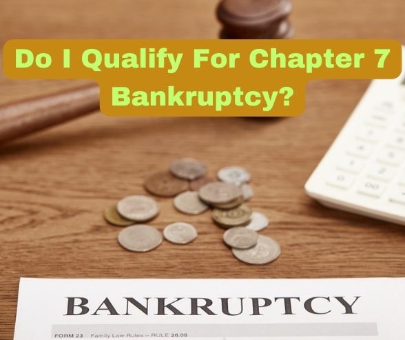 Do I Qualify For Chapter 7 Bankruptcy?