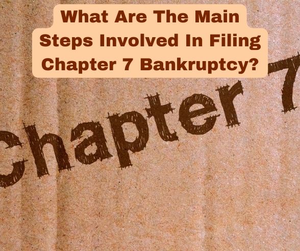 What Are The Main Steps Involved In Filing Chapter 7 Bankruptcy
