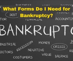 What Forms Do I Need for Bankruptcy?