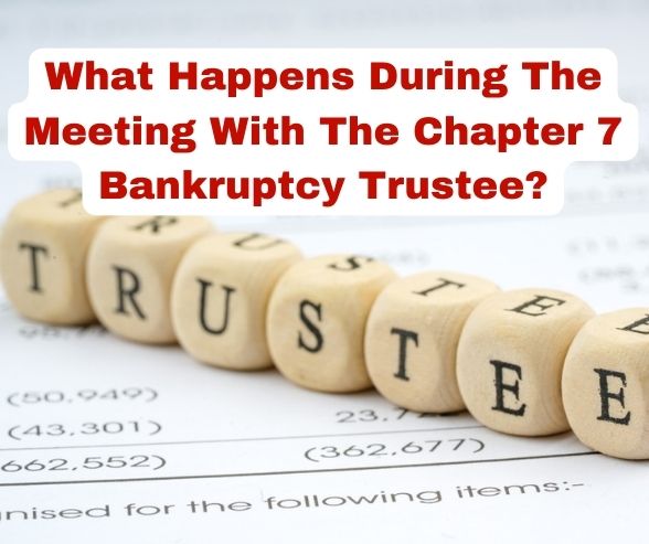 What Happens During The Meeting With The Chapter 7 Bankruptcy Trustee?