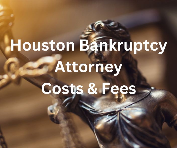 Houston Bankruptcy Attorney Costs and Fees