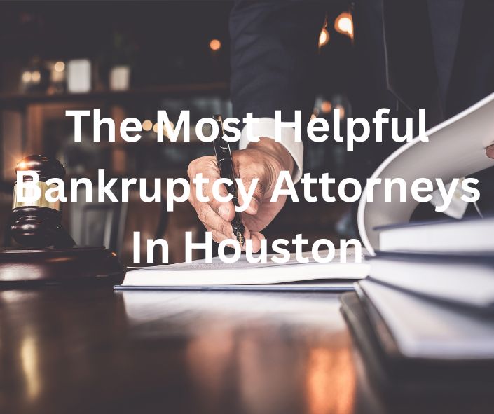 The Most Helpful Bankruptcy Attorneys in Houston